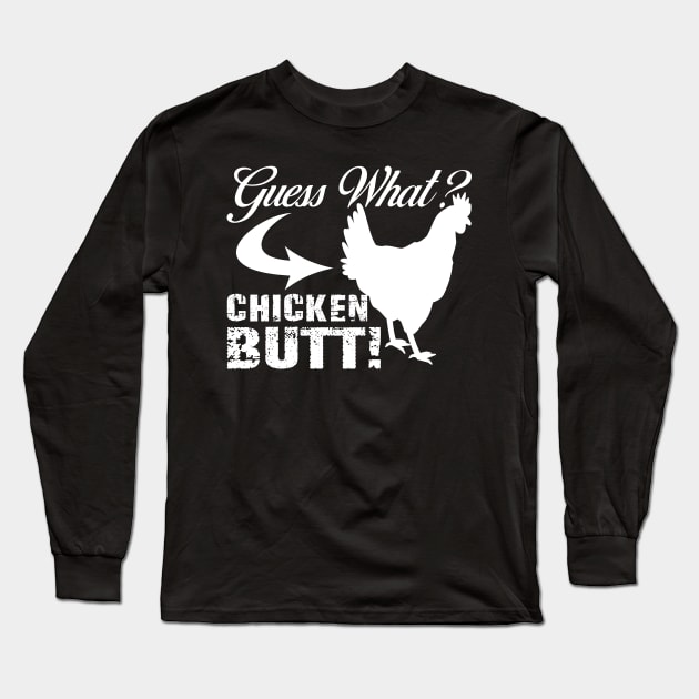 Funny Guess What? Chicken Butt! White Design Long Sleeve T-Shirt by mo designs 95